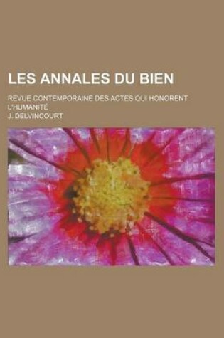 Cover of Les Annales Du Bien; Revue Contemporaine Des Actes Qui Honorent L'Humanite