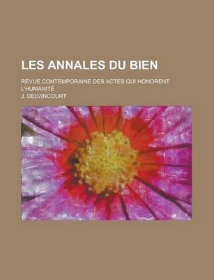 Book cover for Les Annales Du Bien; Revue Contemporaine Des Actes Qui Honorent L'Humanite