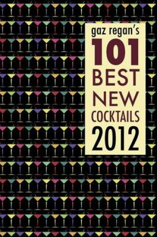 Cover of Gaz Regan's 101 Best New Cocktails 2012