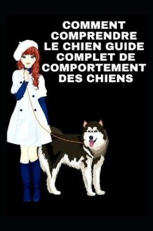 Cover of Comment Comprendre Le Chien Guide Complet de Comportement Des Chiens