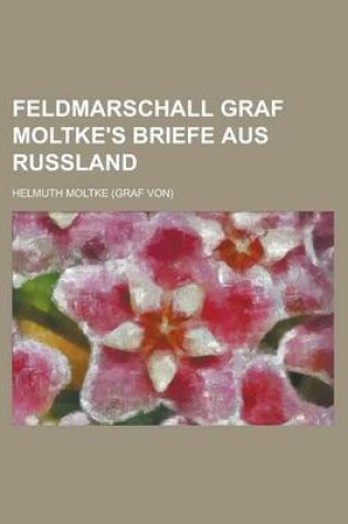Cover of Feldmarschall Graf Moltke's Briefe Aus Russland