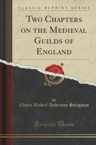 Cover of Two Chapters on the Medieval Guilds of England (Classic Reprint)