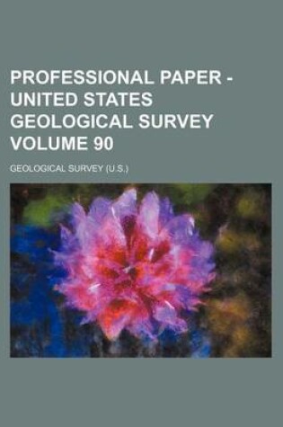 Cover of Professional Paper - United States Geological Survey Volume 90