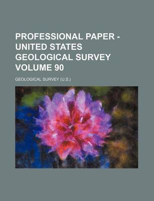 Book cover for Professional Paper - United States Geological Survey Volume 90