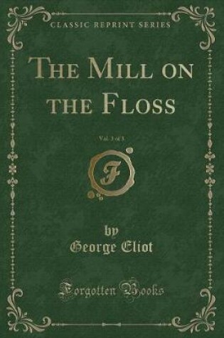 Cover of The Mill on the Floss, Vol. 3 of 3 (Classic Reprint)