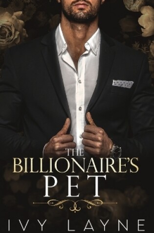 Cover of The Billionaire's Pet (A 'Scandals of the Bad Boy Billionaires' Romance)