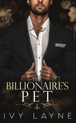 Book cover for The Billionaire's Pet (A 'Scandals of the Bad Boy Billionaires' Romance)