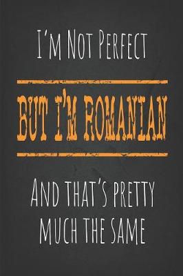 Book cover for I'm not perfect, But I'm Romanian And that's pretty much the same