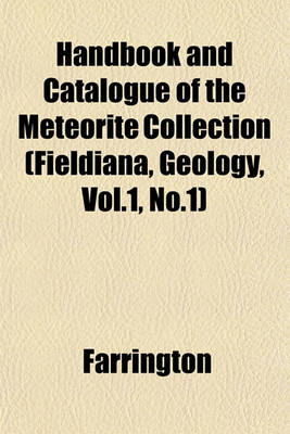 Book cover for Handbook and Catalogue of the Meteorite Collection (Fieldiana, Geology, Vol.1, No.1)