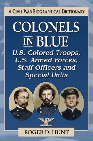 Cover of Colonels in Blue-U.S. Colored Troops, U.S. Armed Forces, Staff Officers and Special Units