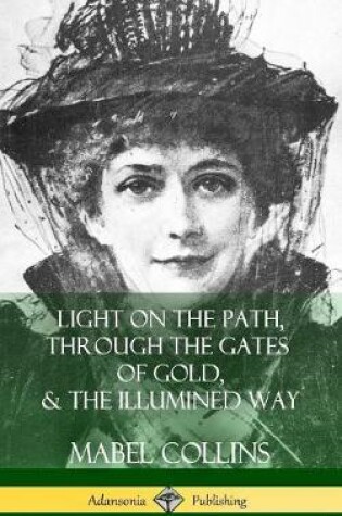Cover of Light on the Path, Through the Gates of Gold & The Illumined Way (Hardcover)