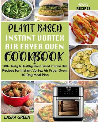 Book cover for Plant Based Instant Vortex Air Fryer Oven Cookbook