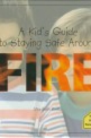 Cover of A Kid's Guide to Staying Safe around Fire