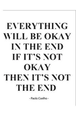 Cover of Everything Will Be Okay If It's Not Okay Then It's Not The End