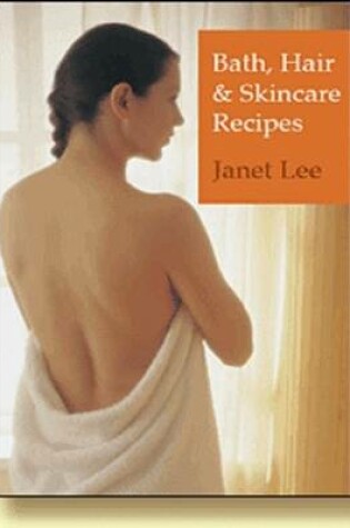 Cover of Bath, Hair & Skincare Recipes