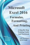 Book cover for Excel 2016 Formulas, Formatting, And Printing