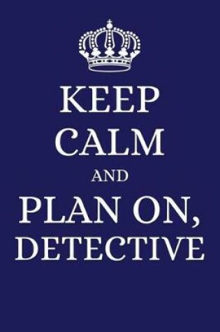 Cover of Keep Calm and Plan on Detective