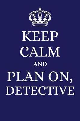 Book cover for Keep Calm and Plan on Detective