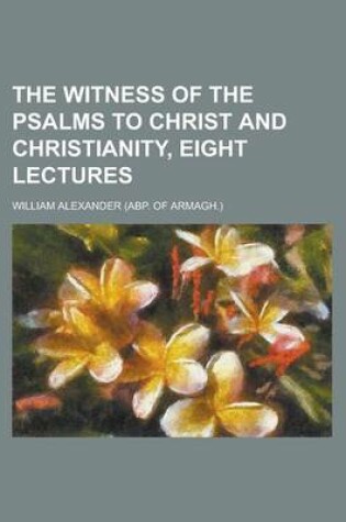 Cover of The Witness of the Psalms to Christ and Christianity, Eight Lectures