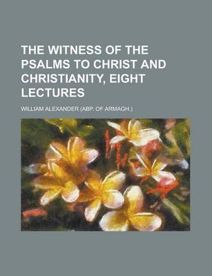 Book cover for The Witness of the Psalms to Christ and Christianity, Eight Lectures