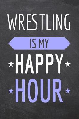 Book cover for Wrestling is my Happy Hour