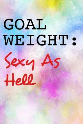 Book cover for Goal Weight Sexy as Hell