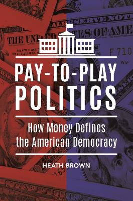 Book cover for Pay-To-Play Politics: How Money Defines the American Democracy