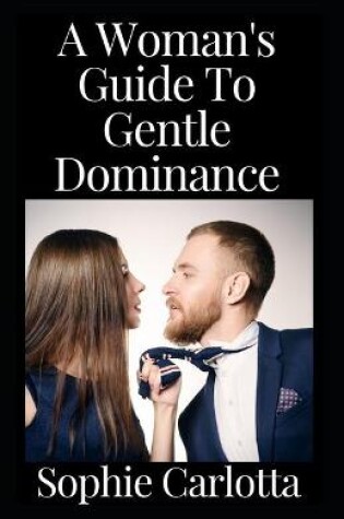 Cover of A Woman's Guide To Gentle Dominance