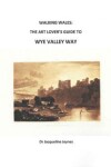 Book cover for The Art Lover's Guide to Wye Valley Way