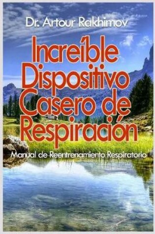 Cover of Increible Dispositivo Casero de Respiracion