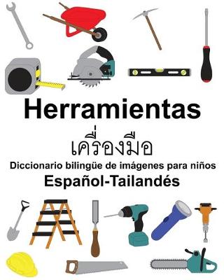 Book cover for Español-Tailandés Herramientas/&#3648;&#3588;&#3619;&#3639;&#3656;&#3629;&#3591;&#3617;&#3639;&#3629; Diccionario bilingüe de imágenes para niños