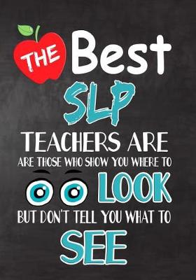 Book cover for The Best SLP Teachers Are Those Who Show You Where To Look But Don't Tell You What To See