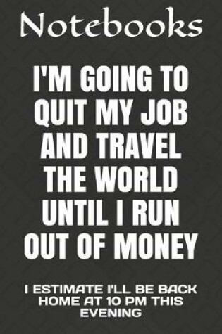 Cover of I'm Going to Quit My Job and Travel the World Until I Run Out of Money