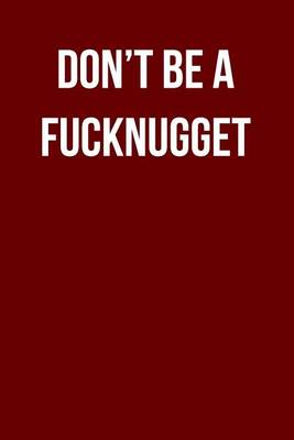 Book cover for Don't Be A Fucknugget