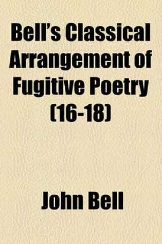 Cover of Bell's Classical Arrangement of Fugitive Poetry Volume 16-18