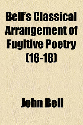 Book cover for Bell's Classical Arrangement of Fugitive Poetry Volume 16-18