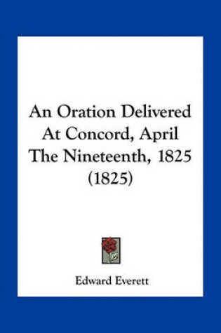 Cover of An Oration Delivered at Concord, April the Nineteenth, 1825 (1825)