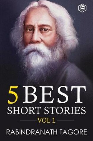 Cover of Rabindranath Tagore - 5 Best Short Stories Vol 1 (Including The Child's Return)