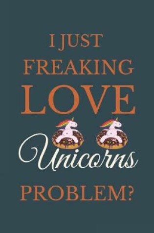 Cover of I Just Freakin Love Unicorns Problem?