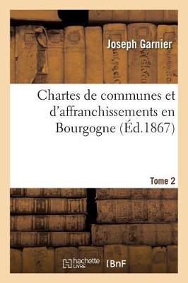 Book cover for Chartes de Communes Et d'Affranchissements En Bourgogne. Tome 2