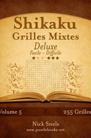 Cover of Shikaku Grilles Mixtes Deluxe - Facile à Difficile - Volume 5 - 255 Grilles