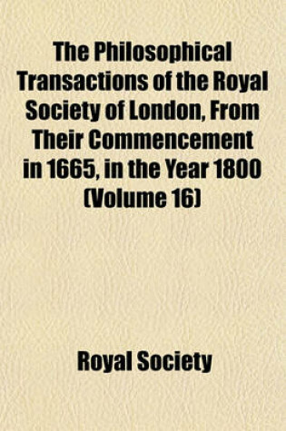 Cover of The Philosophical Transactions of the Royal Society of London, from Their Commencement in 1665, in the Year 1800 (Volume 16)