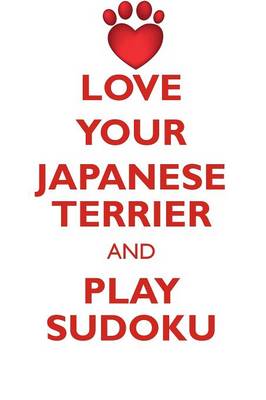 Book cover for LOVE YOUR JAPANESE TERRIER AND PLAY SUDOKU JAPANESE TERRIER SUDOKU LEVEL 1 of 15