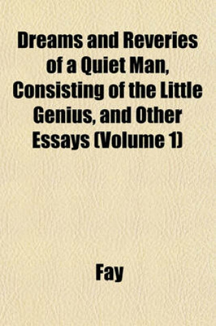 Cover of Dreams and Reveries of a Quiet Man, Consisting of the Little Genius, and Other Essays (Volume 1)
