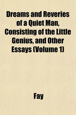 Book cover for Dreams and Reveries of a Quiet Man, Consisting of the Little Genius, and Other Essays (Volume 1)