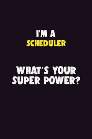 Cover of I'M A Scheduler, What's Your Super Power?