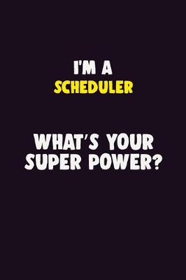 Book cover for I'M A Scheduler, What's Your Super Power?