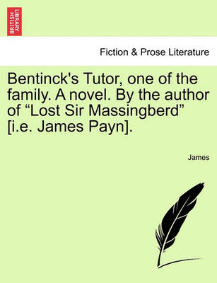 Book cover for Bentinck's Tutor, One of the Family. a Novel. by the Author of "Lost Sir Massingberd" [I.E. James Payn].