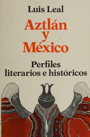 Cover of Aztlan Y Mexico : Perfiles Literarios E Historicos