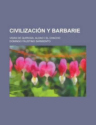 Book cover for Civilizacion y Barbarie; Vidas de Quiroga, Aldao I El Chacho